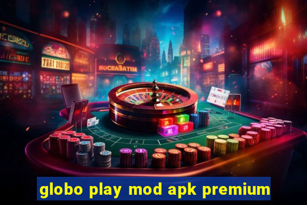 globo play mod apk premium